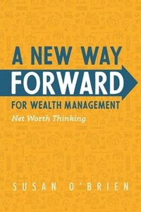 bokomslag A New Way Forward For Wealth Management: Net Worth Thinking