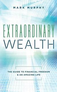 bokomslag Extraordinary Wealth: The Guide To Financial Freedom & An Amazing Life