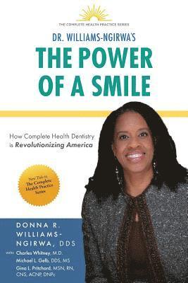 Donna R. Williams-Ngirwa, Donna R Williams-Ngirwa - The Power Of A Smile: How Complete Health Dentistry Is Revolutionizing America, Häftad