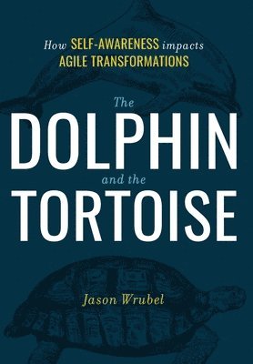 bokomslag The Dolphin and the Tortoise: How Self-Awareness Impacts Agile Transformations