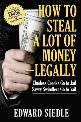 How to Steal A Lot of Money -- Legally 1