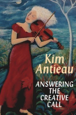 Kim Antieau - Answering the Creative Call, Häftad