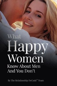bokomslag What Happy Women Know About Men And You Don't