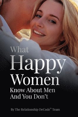What Happy Women Know About Men And You Don't 1