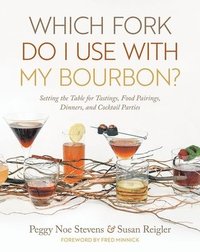 bokomslag Which Fork Do I Use with My Bourbon?: Setting the Table for Tastings, Food Pairings, Dinners, and Cocktail Parties