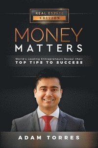 bokomslag Money Matters: World's Leading Entrepreneurs Reveal Their Top Tips to Success (Vol. 1 - Edition 1)