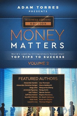 Adam Torres - Money Matters: World's Leading Entrepreneurs Reveal Their Top Tips To Success (Business Leaders Vol.2), Häftad
