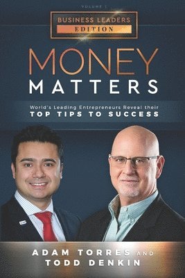 Todd Denkin, Adam Torres - Money Matters: World's Leading Entrepreneurs Reveal Their Top Tips To Success (Business Leaders Vol.1 - Edition 3), Häftad