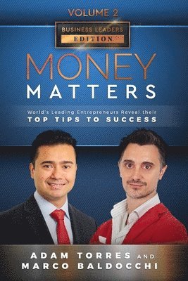 Marco Baldocchi, Adam Torres - Money Matters: World's Leading Entrepreneurs Reveal Their Top Tips To Success (Business Leaders Vol.2 - Edition 4), Häftad