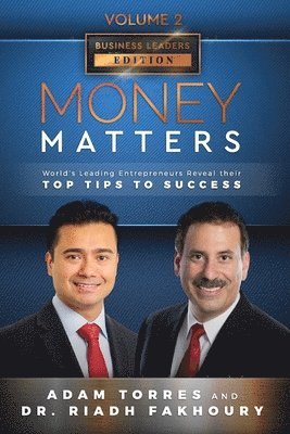 Riadh Fakhoury, Adam Torres - Money Matters: World's Leading Entrepreneurs Reveal Their Top Tips To Success (Business Leaders Vol.2 - Edition 3), Häftad