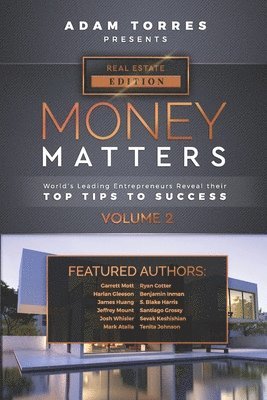 Money Matters: World's Leading Entrepreneurs Reveal Their Top Tips To Success (Real Estate Vol.2) 1