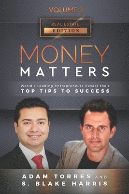 S. Blake Harris, Adam Torres - Money Matters: World's Leading Entrepreneurs Reveal Their Top Tips To Success (Real Estate Vol.2 - Edition 4), Häftad