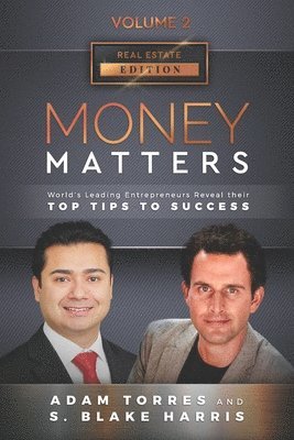Money Matters: World's Leading Entrepreneurs Reveal Their Top Tips To Success (Real Estate Vol.2 - Edition 4) 1