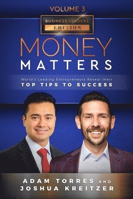 Joshua Kreitzer, Adam Torres - Money Matters: World's Leading Entrepreneurs Reveal Their Top Tips To Success (Business Leaders Vol.3 - Edition 7), Häftad