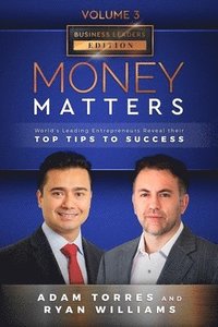 bokomslag Money Matters: World's Leading Entrepreneurs Reveal Their Top Tips To Success (Business Leaders Vol.3 - Edition 6)