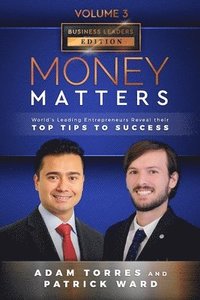 bokomslag Money Matters: World's Leading Entrepreneurs Reveal Their Top Tips To Success (Business Leaders Vol.3 - Edition 5)