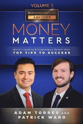 Patrick Ward, Adam Torres - Money Matters: World's Leading Entrepreneurs Reveal Their Top Tips To Success (Business Leaders Vol.3 - Edition 5), Häftad