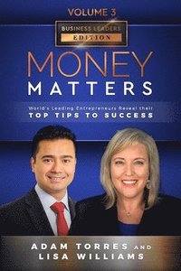 bokomslag Money Matters: World's Leading Entrepreneurs Reveal Their Top Tips To Success (Business Leaders Vol.3 - Edition 2)
