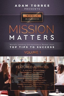 bokomslag Mission Matters: World's Leading Entrepreneurs Reveal Their Top Tips To Success (Women in Business Vol.1)
