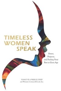 bokomslag Timeless Women Speak: Power, Purpose, and Feeling Your Best at Every Age