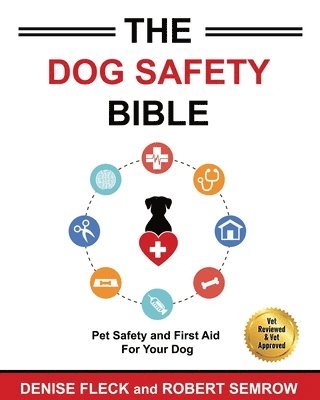 bokomslag The Dog Safety Bible: Dog Safety and First Aid For Your Dog