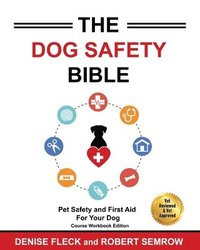 bokomslag The Dog Safety Bible: Dog Safety and First Aid For Your Dog