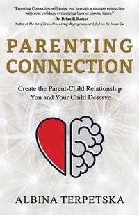 bokomslag Parenting Connection: Create the Parent-Child Relationship You And Your Child Deserve