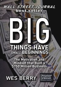 bokomslag Big Things Have Small Beginnings: The Motivation and Mindset that Built a $750 Million Business