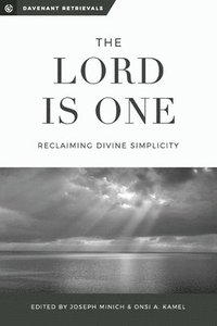 bokomslag The Lord is One: Reclaiming Divine Simplicity