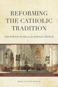 bokomslag Reforming the Catholic Tradition: The Whole Word for the Whole Church