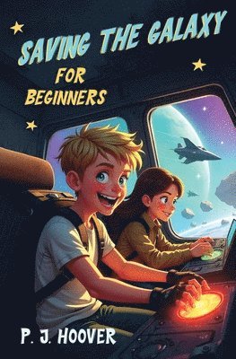 P J Hoover, P. J. Hoover - Saving the Galaxy for Beginners, Häftad