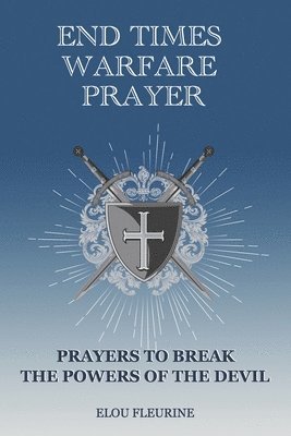 bokomslag End Times Warfare Prayer: Prayers to Break the Powers of the Devil