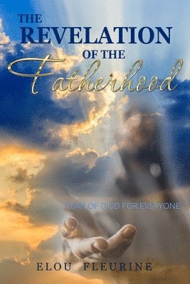 The Revelation of the Fatherhood: Plan of God for Everyone 1