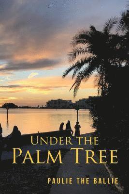 bokomslag Under The Palm Tree: A Journey from Childhood to Retirement