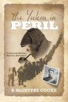 bokomslag The Yukon in Peril: A Sherlock Holmes Mystery Adventure