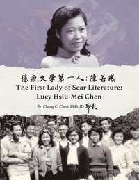 bokomslag &#20663;&#30165;&#25991;&#23416;&#31532;&#19968;&#20154;&#65306;&#38515;&#33509;&#26342; The First Lady of Scar Literature Lucy Hsiu-Mei Chen