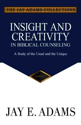 Jay E Adams - Insight and Creativity in Biblical Counseling, Häftad