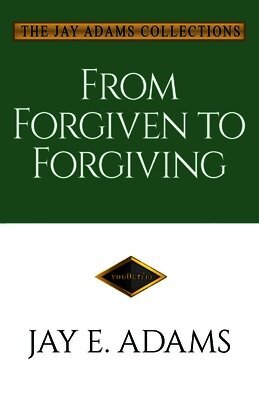 Jay E Adams - From Forgiven to Forgiving, Häftad