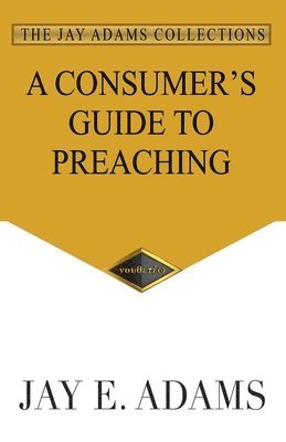 Jay E Adams, Jay E. Adams, E. Adams, Jay - Consumer's Guide to Preaching, Häftad