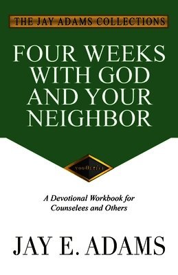 Jay E Adams - Four Weeks with God and Your Neighbor, Häftad