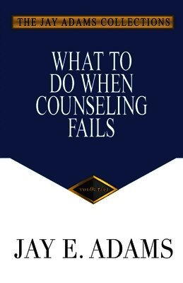 Jay E Adams - What to Do When Counseling Fails, Häftad
