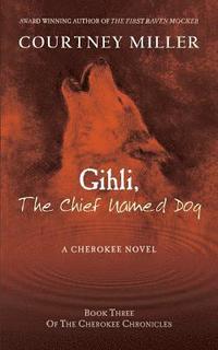 bokomslag Gihli, The Chief Named Dog: Book 3 of the Cherokee Chronicles