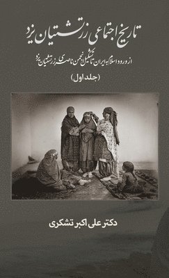 bokomslag A Social History of the Zoroastrians of Yazd: From the arrival of Islam in Iran to the establishment of the Nasseri Anjoman
