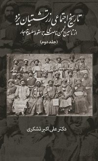 bokomslag A Social History of the Zoroastrians of Yazd: From the Nasseri Anjoman to the Fall of the Qajar