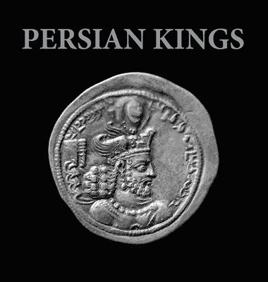 Keyvan Safdari, Touraj Daryaee - Persian Kings, Inbunden