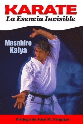 Masahiro Kaiya - KARATE La Esencia Invisible, Häftad