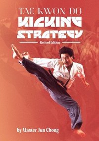 bokomslag Tae Kwon Do Kicking Strategy: Revised Edition