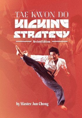 bokomslag TAE KWON DO KICKING STRATEGIES Revised Edition