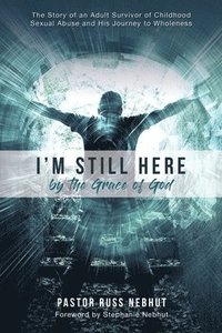 bokomslag I'm Still Here by the Grace of God