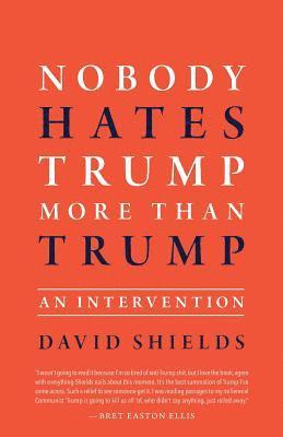 David Shields - Nobody Hates Trump More Than Trump: An Intervention, Häftad